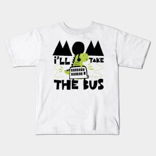 Mom, I´ll Take The Bus Kids T-Shirt